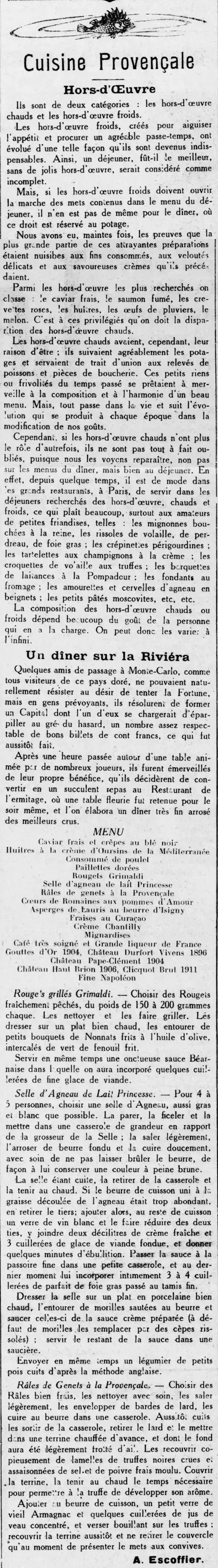 cuisine provençale : MENU Caviar frais et crêpes au blé noir Huitres à la crème d'Oursins de la Méditerranée Consommé de poulet Paillettes dorées Rougets Grimaldi Selle d'agneau de lait Princesse Råles de genets à la Provençale Coeurs de Romaines aux pommes d'Amour Asperges de Lauris au beurre d'Isigny Fraises au Curaçao Crème Chantilly Mignardises Café très soigné et Grande liqueur de France Gouttes d'Or 1904, Château Durfort Vivens 1896 Château Pape-Clément 1904 Château Haul Brion 1906, Clicquot Brut 1911 Fine Napoléon