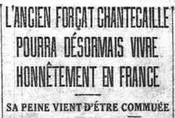 Le Petit Parisien 1926 03 07 L'ancien forcat Chantecaille pourra désormais vivre honnêtement en France